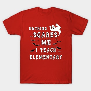 Nothing Scares Me I Teach Elementary T-Shirt